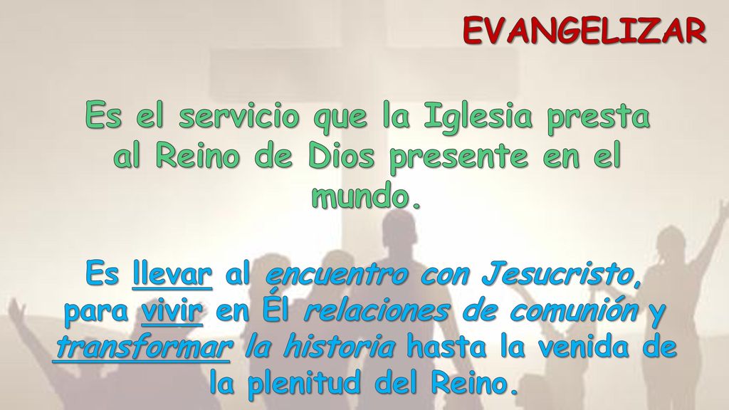 EVANGELIZAR Es el servicio que la Iglesia presta al Reino de Dios presente en el mundo.