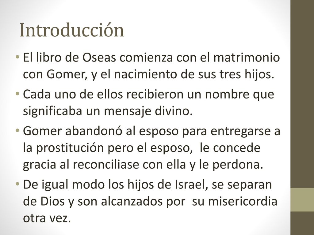 Introducción El libro de Oseas comienza con el matrimonio con Gomer, y el nacimiento de sus tres hijos.