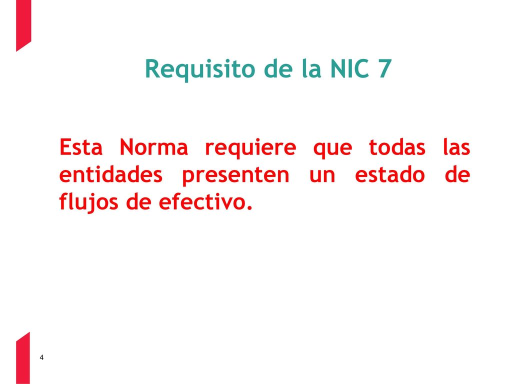 Requisito de la NIC 7 Esta Norma requiere que todas las entidades presenten un estado de flujos de efectivo.