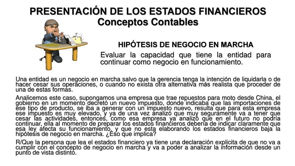 PRESENTACIÓN DE LOS ESTADOS FINANCIEROS HIPÓTESIS DE NEGOCIO EN MARCHA