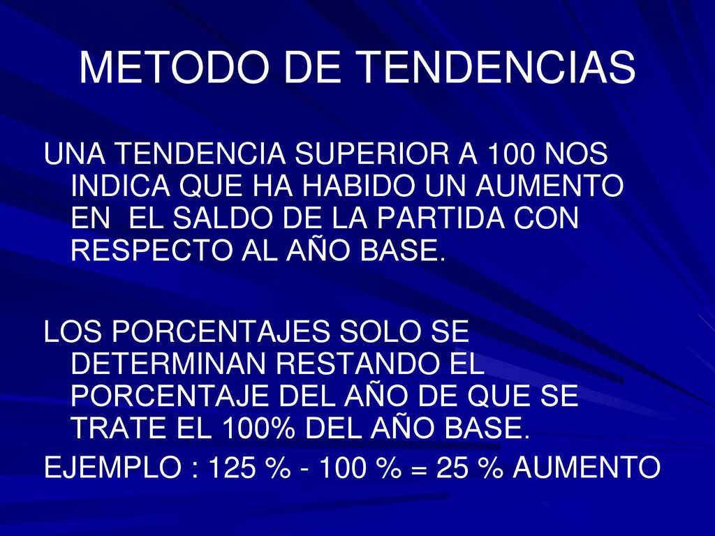 METODO DE TENDENCIAS UNA TENDENCIA SUPERIOR A 100 NOS INDICA QUE HA HABIDO UN AUMENTO EN EL SALDO DE LA PARTIDA CON RESPECTO AL AÑO BASE.