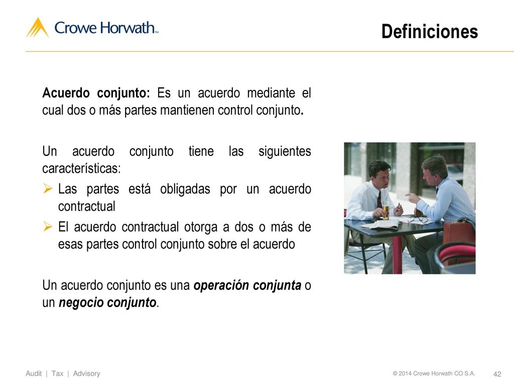 Definiciones Acuerdo conjunto: Es un acuerdo mediante el cual dos o más partes mantienen control conjunto.