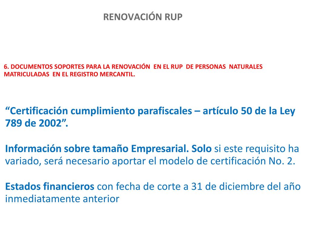 RENOVACIÓN RUP 6. DOCUMENTOS SOPORTES PARA LA RENOVACIÓN EN EL RUP DE PERSONAS NATURALES MATRICULADAS EN EL REGISTRO MERCANTIL.