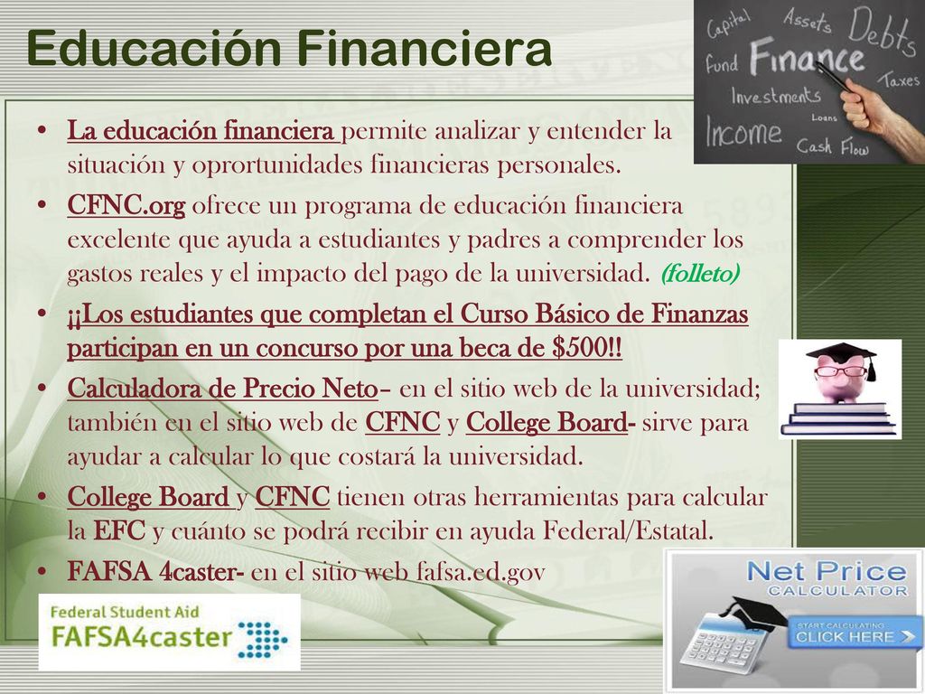 Educación Financiera La educación financiera permite analizar y entender la situación y oprortunidades financieras personales.