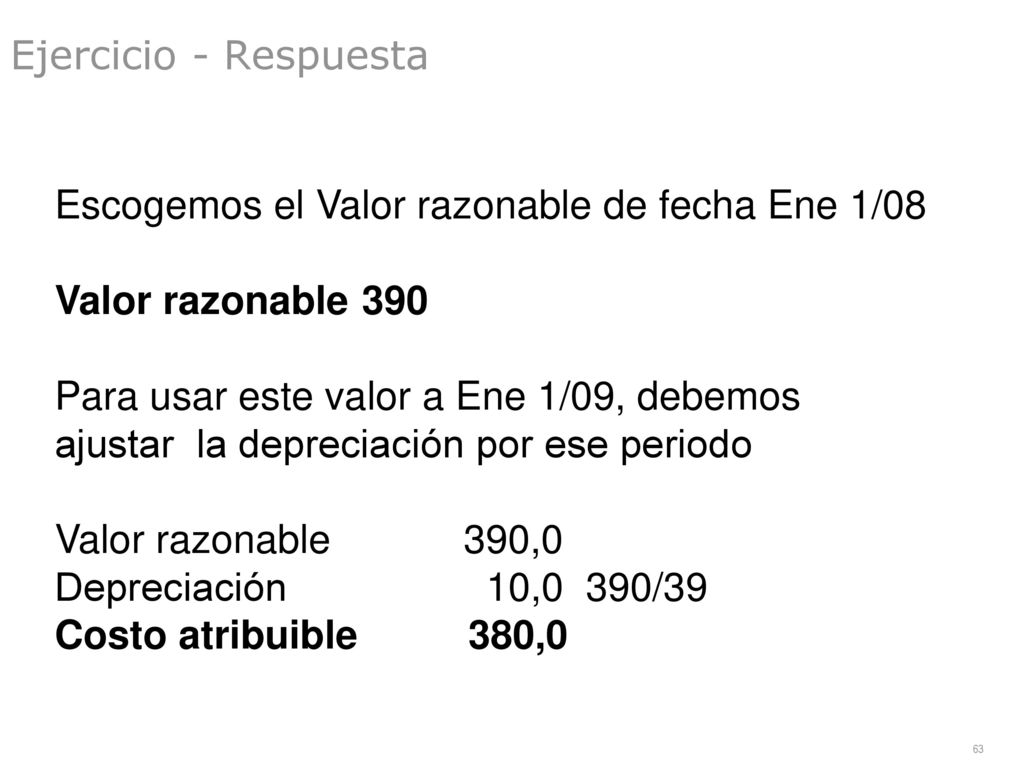 Ejercicio - Respuesta Escogemos el Valor razonable de fecha Ene 1/08. Valor razonable 390.