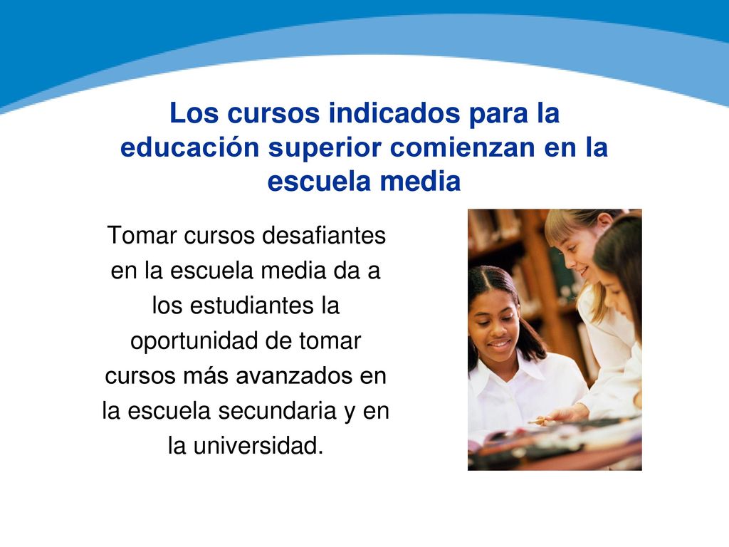 Los cursos indicados para la educación superior comienzan en la escuela media