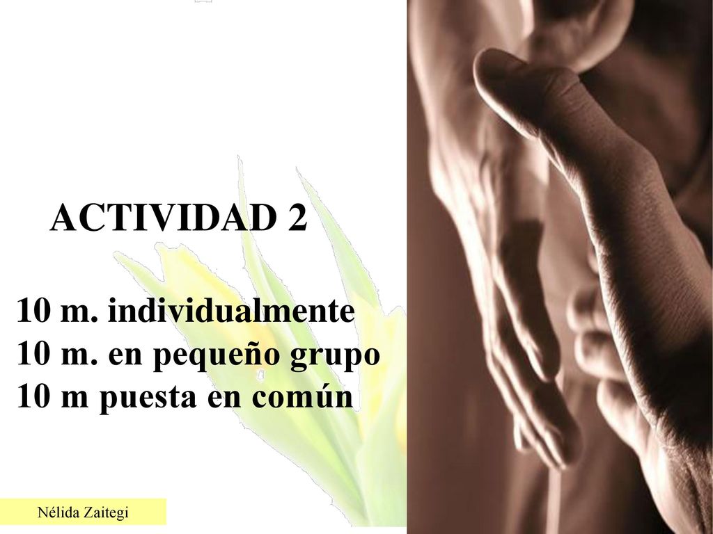 ACTIVIDAD 2 10 m. individualmente 10 m. en pequeño grupo