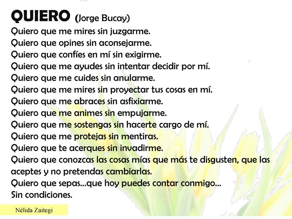 QUIERO (Jorge Bucay) Quiero que me mires sin juzgarme.