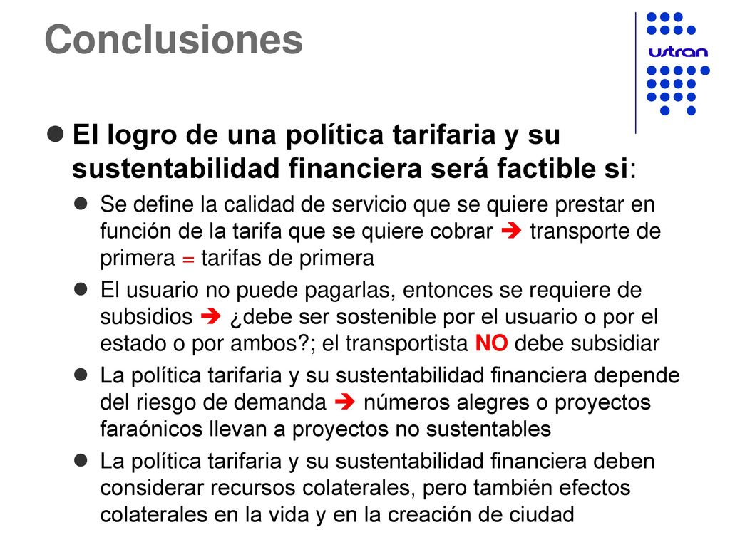 Conclusiones El logro de una política tarifaria y su sustentabilidad financiera será factible si:
