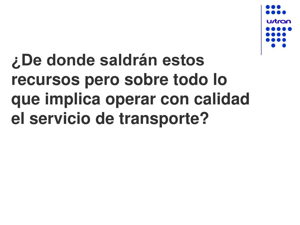 ¿De donde saldrán estos recursos pero sobre todo lo que implica operar con calidad el servicio de transporte