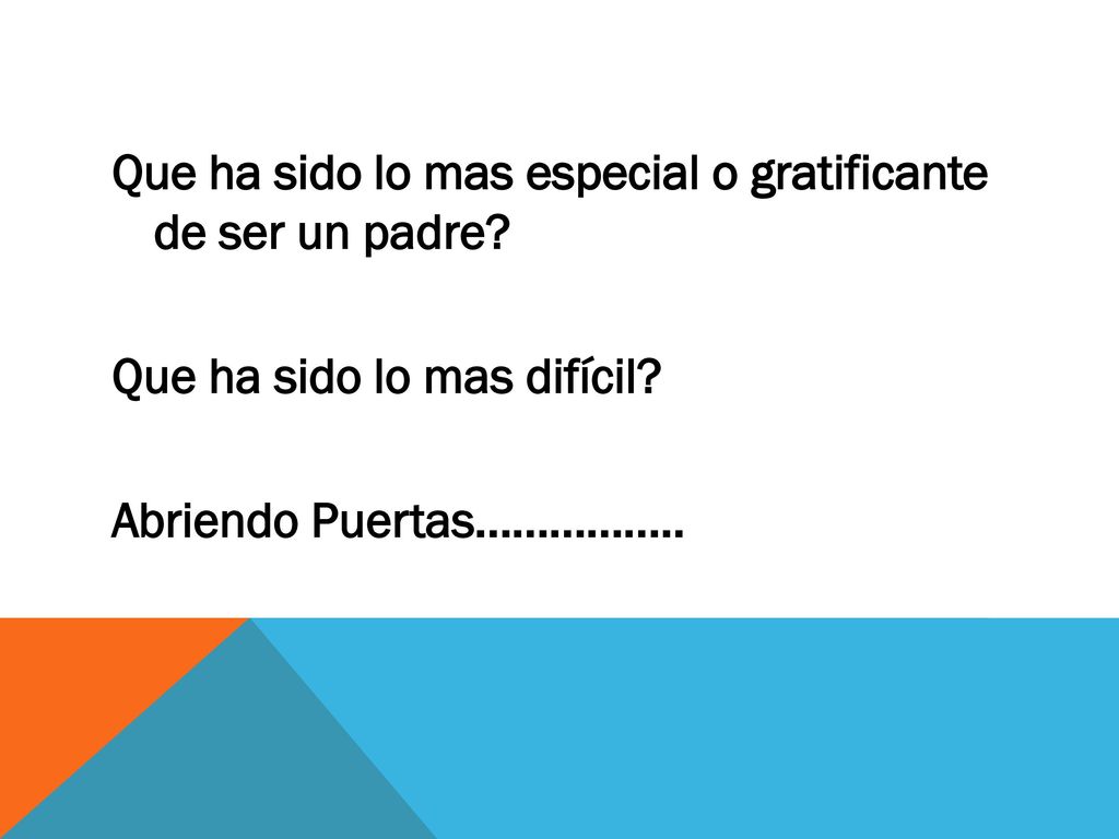 Que ha sido lo mas especial o gratificante de ser un padre