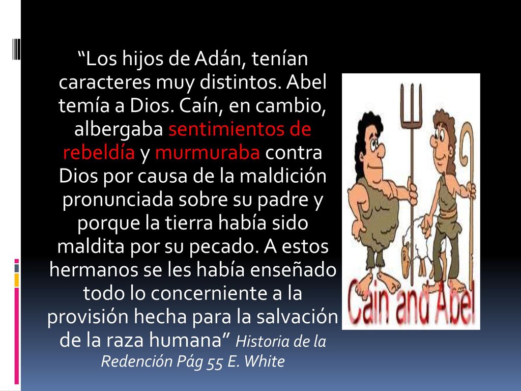Los hijos de Adán, tenían caracteres muy distintos. Abel temía a Dios