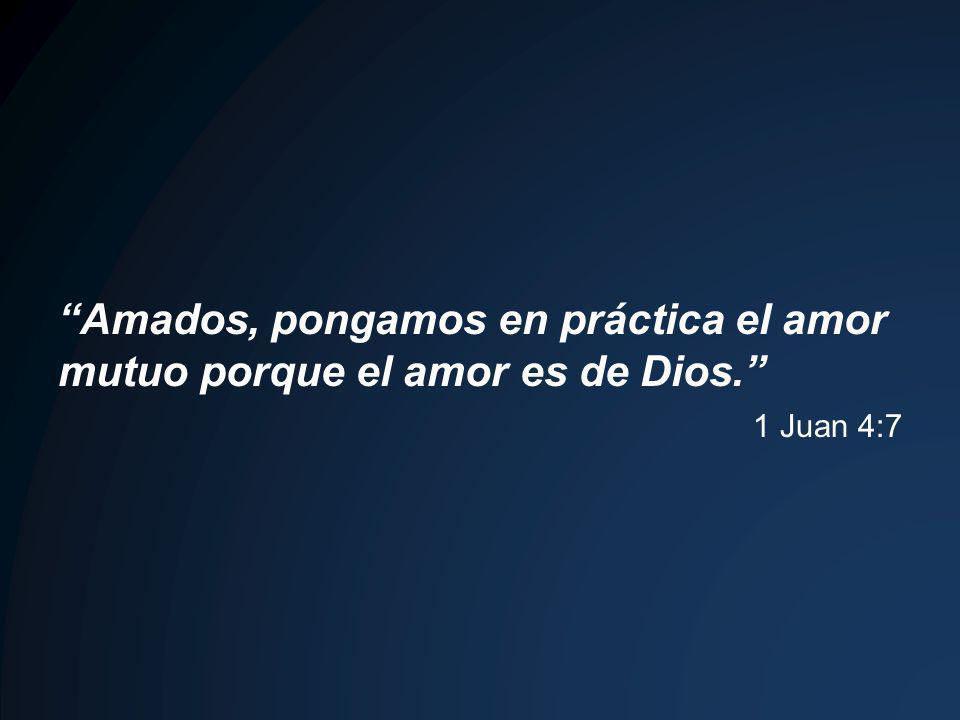 Amados, pongamos en práctica el amor mutuo porque el amor es de Dios