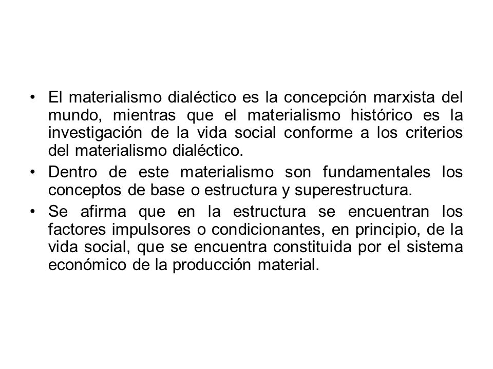 El materialismo dialéctico es la concepción marxista del mundo, mientras que el materialismo histórico es la investigación de la vida social conforme a los criterios del materialismo dialéctico.
