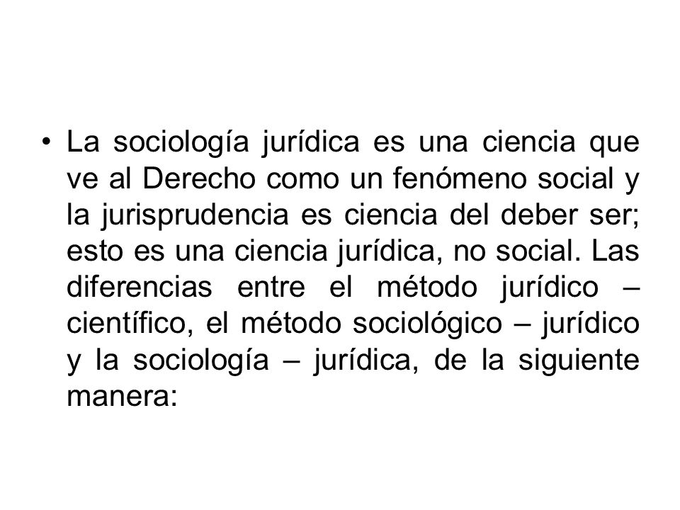 La sociología jurídica es una ciencia que ve al Derecho como un fenómeno social y la jurisprudencia es ciencia del deber ser; esto es una ciencia jurídica, no social.
