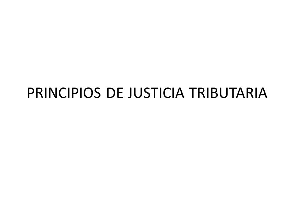 PRINCIPIOS DE JUSTICIA TRIBUTARIA