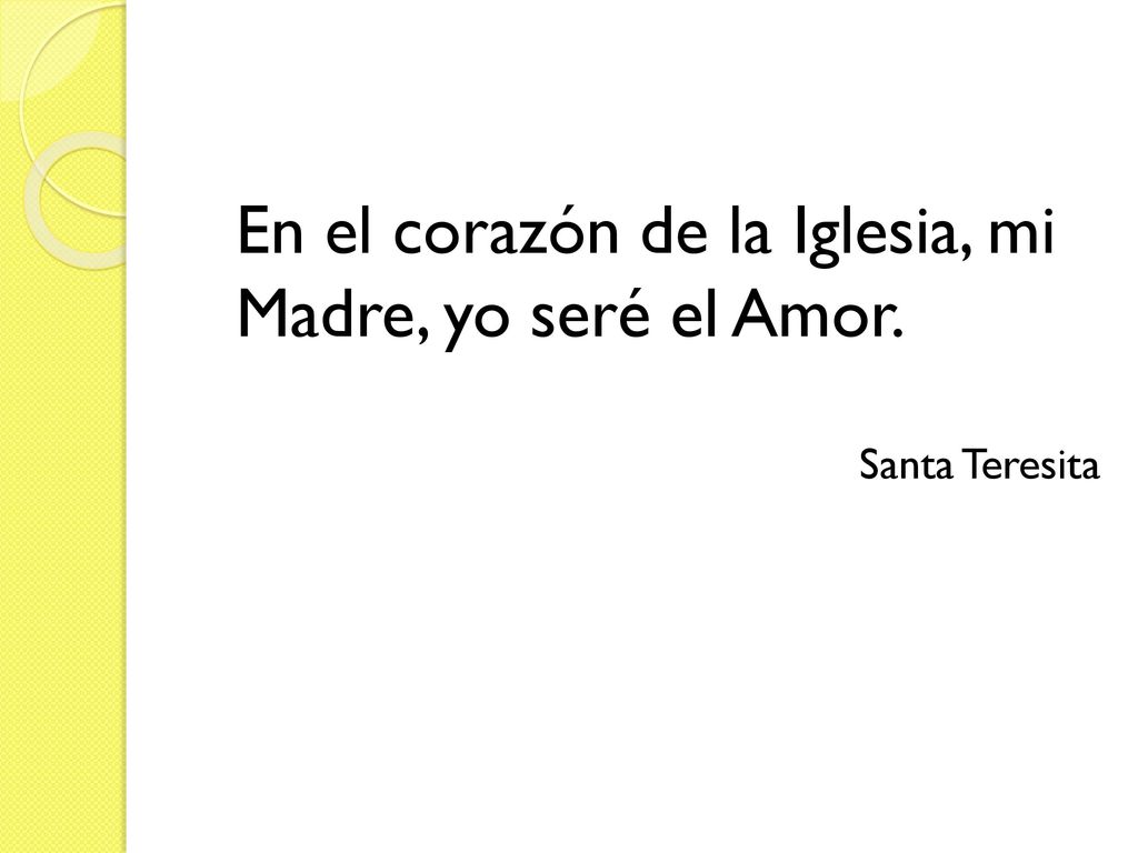 En el corazón de la Iglesia, mi Madre, yo seré el Amor.