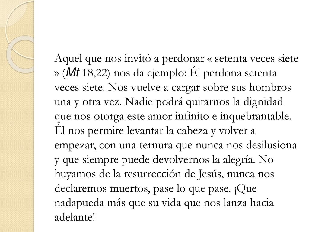 Aquel que nos invitó a perdonar « setenta veces siete » (Mt 18,22) nos da ejemplo: Él perdona setenta veces siete.