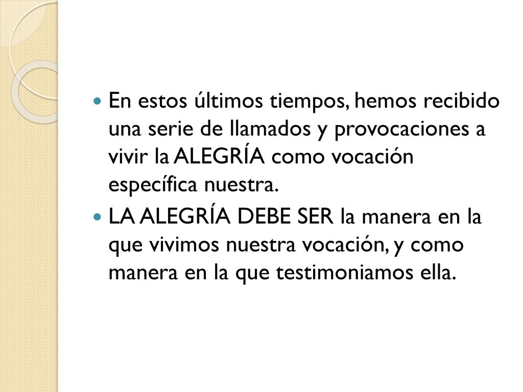En estos últimos tiempos, hemos recibido una serie de llamados y provocaciones a vivir la ALEGRÍA como vocación específica nuestra.
