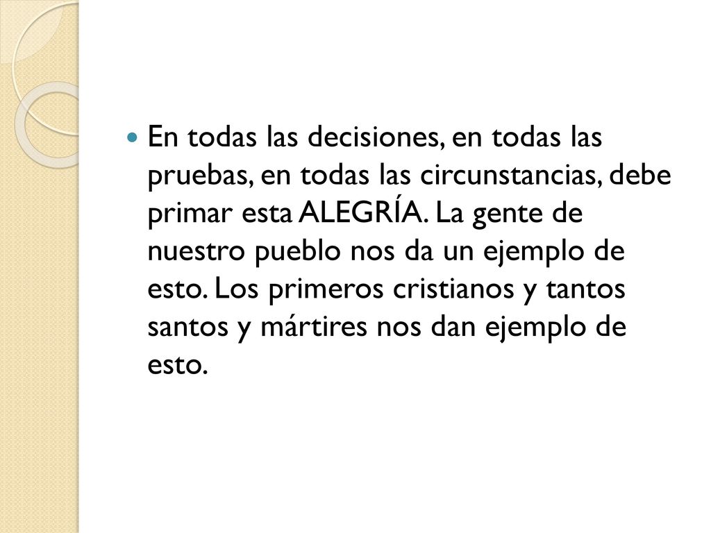 En todas las decisiones, en todas las pruebas, en todas las circunstancias, debe primar esta ALEGRÍA.