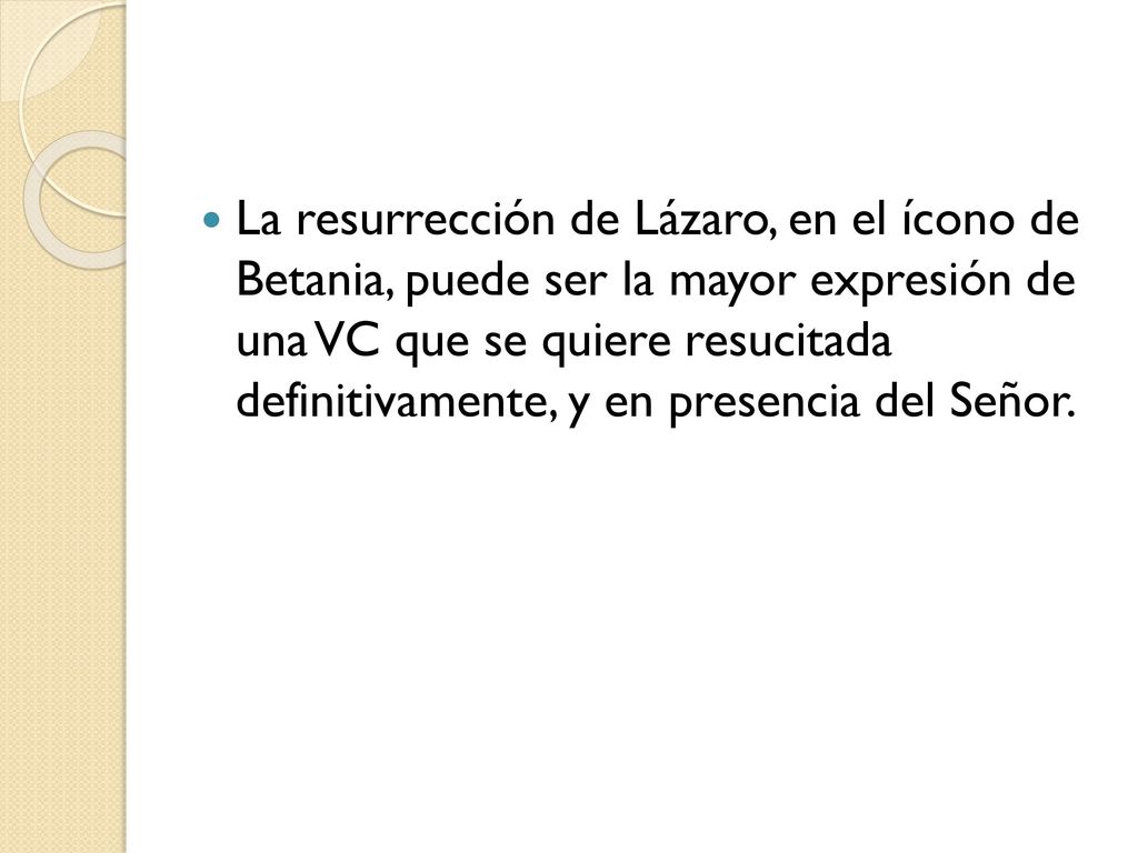 La resurrección de Lázaro, en el ícono de Betania, puede ser la mayor expresión de una VC que se quiere resucitada definitivamente, y en presencia del Señor.