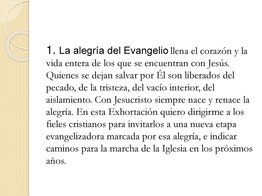 1. La alegría del Evangelio llena el corazón y la vida entera de los que se encuentran con Jesús.