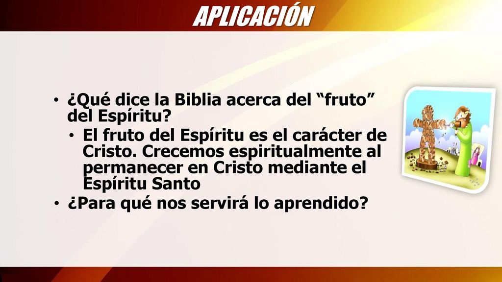 APLICACIÓN ¿Qué dice la Biblia acerca del fruto del Espíritu