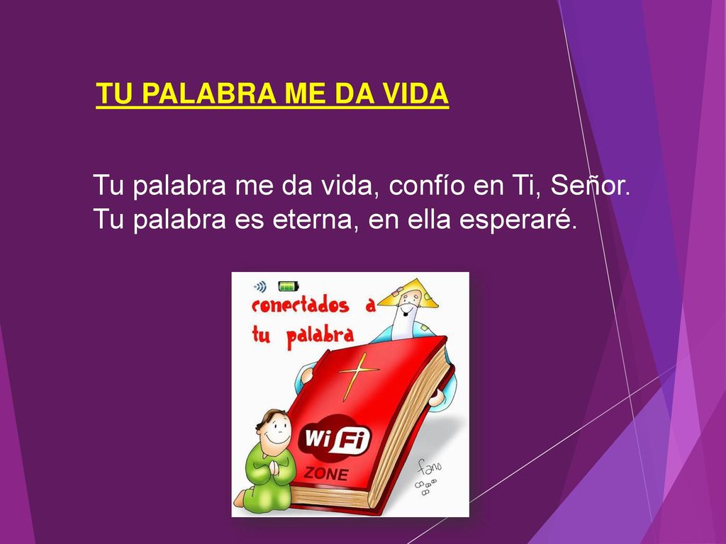 TU PALABRA ME DA VIDA Tu palabra me da vida, confío en Ti, Señor.