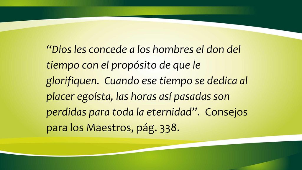 Dios les concede a los hombres el don del tiempo con el propósito de que le glorifiquen.