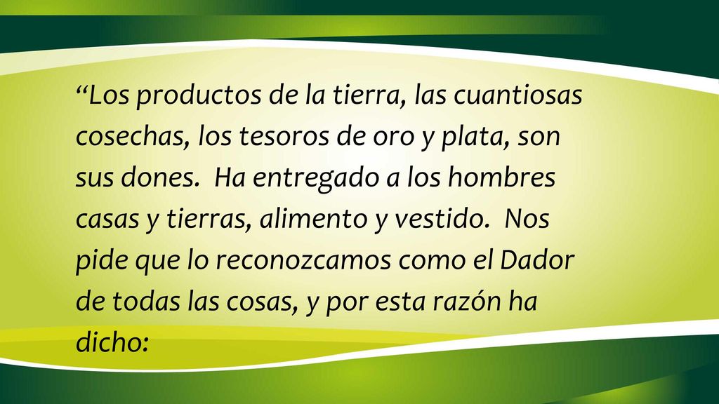 Los productos de la tierra, las cuantiosas cosechas, los tesoros de oro y plata, son sus dones.