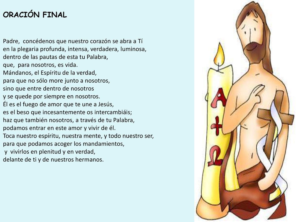 ORACIÓN FINAL Padre, concédenos que nuestro corazón se abra a Tí