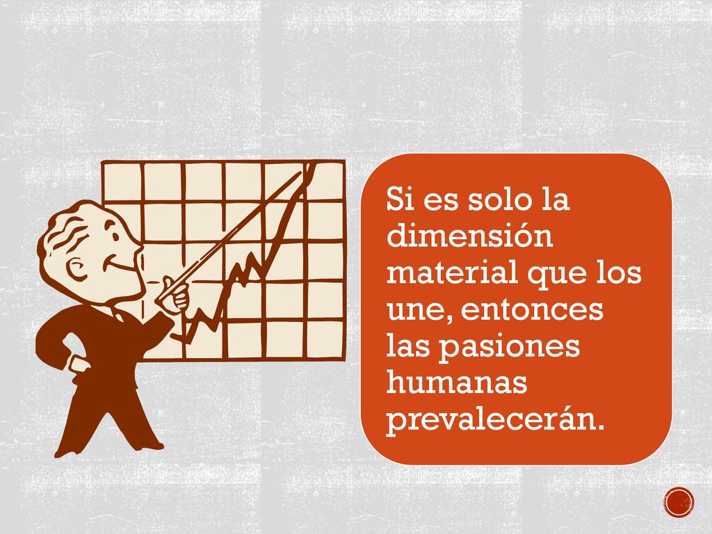 Si es solo la dimensión material que los une, entonces las pasiones humanas prevalecerán.