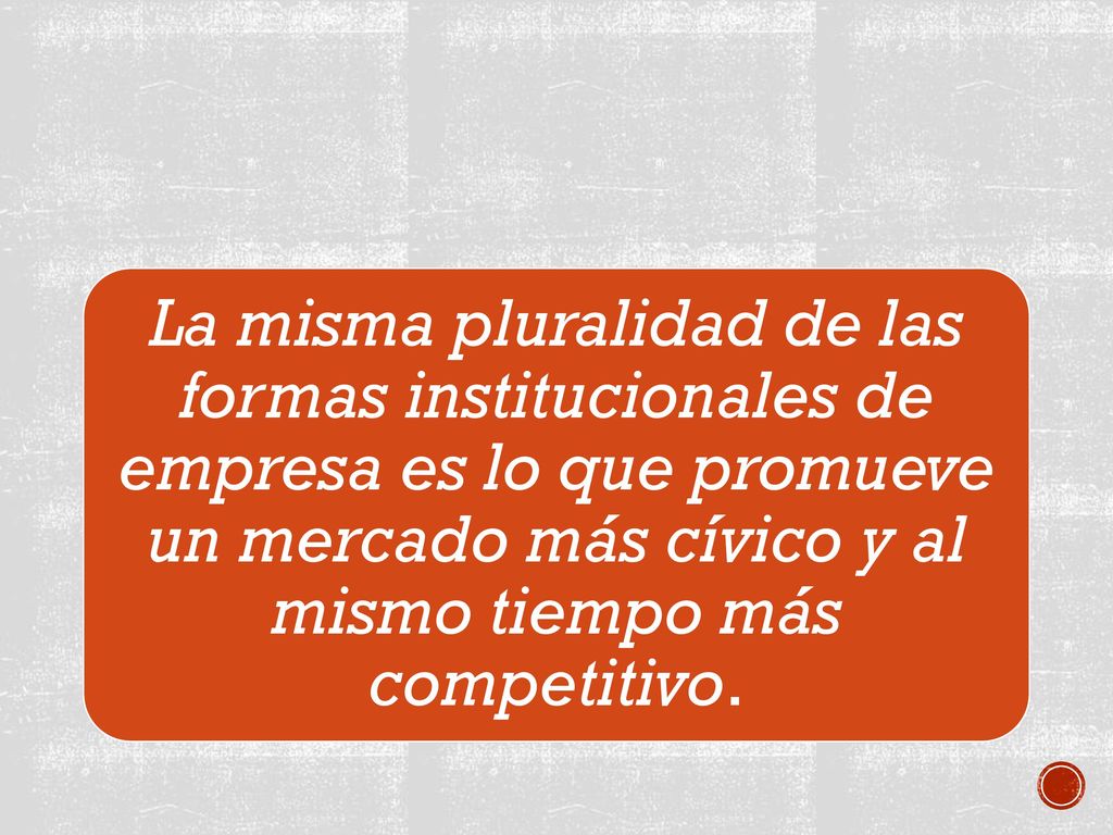 La misma pluralidad de las formas institucionales de empresa es lo que promueve un mercado más cívico y al mismo tiempo más competitivo.