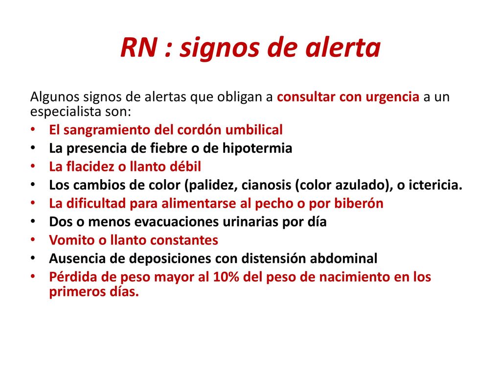 RN : signos de alerta Algunos signos de alertas que obligan a consultar con urgencia a un especialista son: