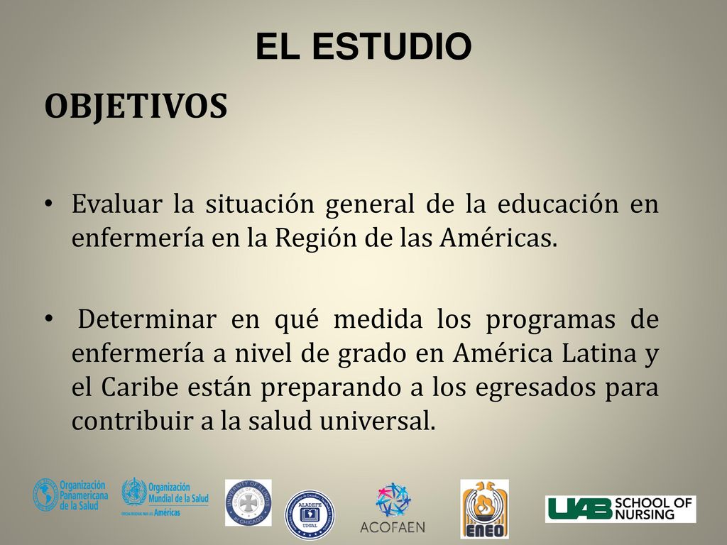 EL ESTUDIO OBJETIVOS. Evaluar la situación general de la educación en enfermería en la Región de las Américas.