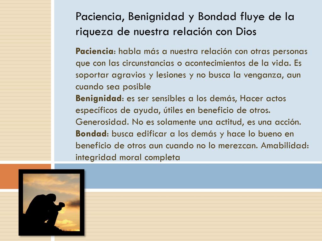 Paciencia, Benignidad y Bondad fluye de la riqueza de nuestra relación con Dios