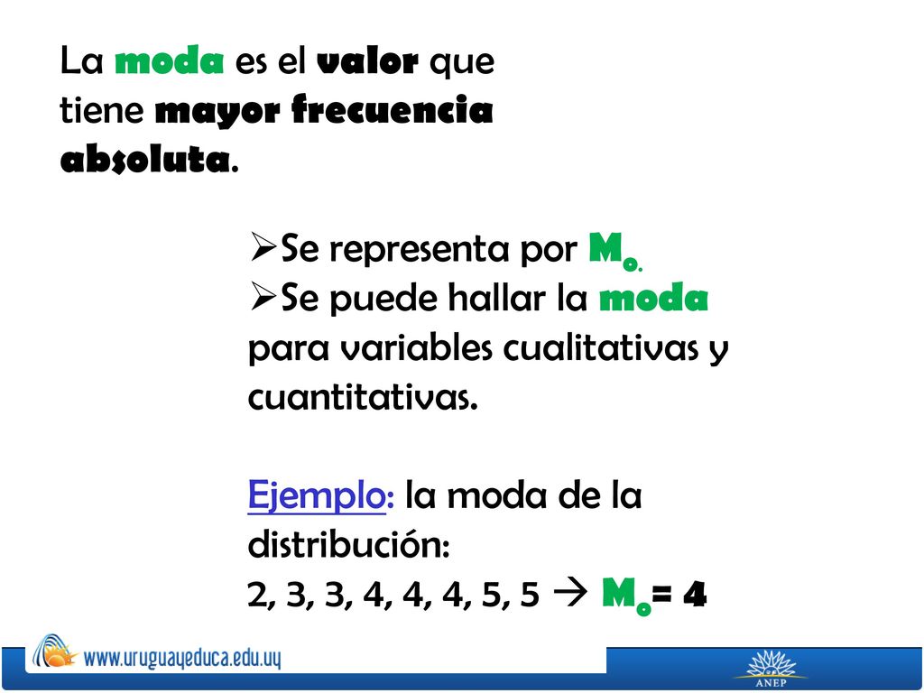 La moda es el valor que tiene mayor frecuencia absoluta.