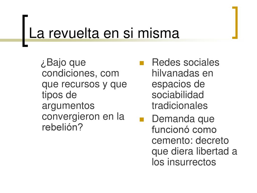 La revuelta en si misma ¿Bajo que condiciones, com que recursos y que tipos de argumentos convergieron en la rebelión