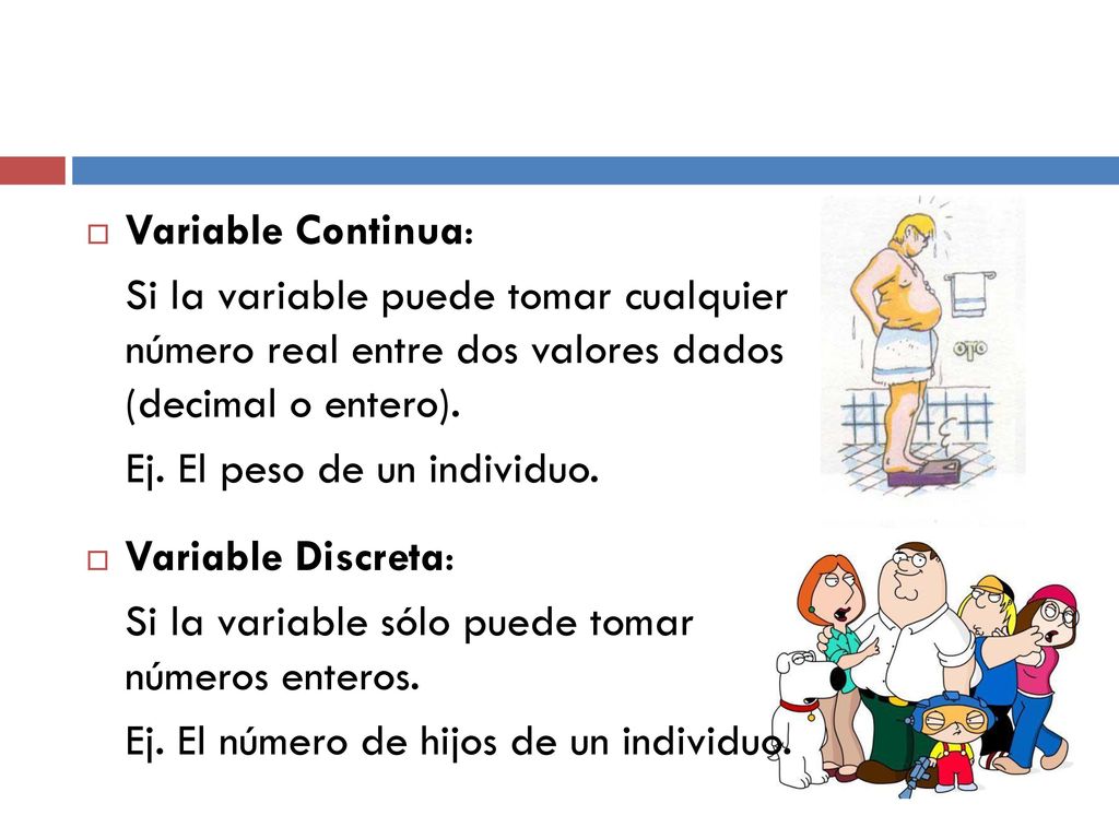 Variable Continua: Si la variable puede tomar cualquier número real entre dos valores dados (decimal o entero).