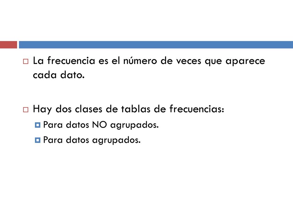 La frecuencia es el número de veces que aparece cada dato.