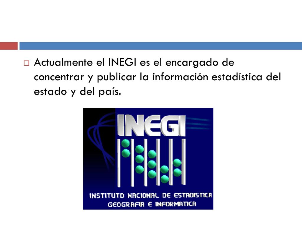 Actualmente el INEGI es el encargado de concentrar y publicar la información estadística del estado y del país.