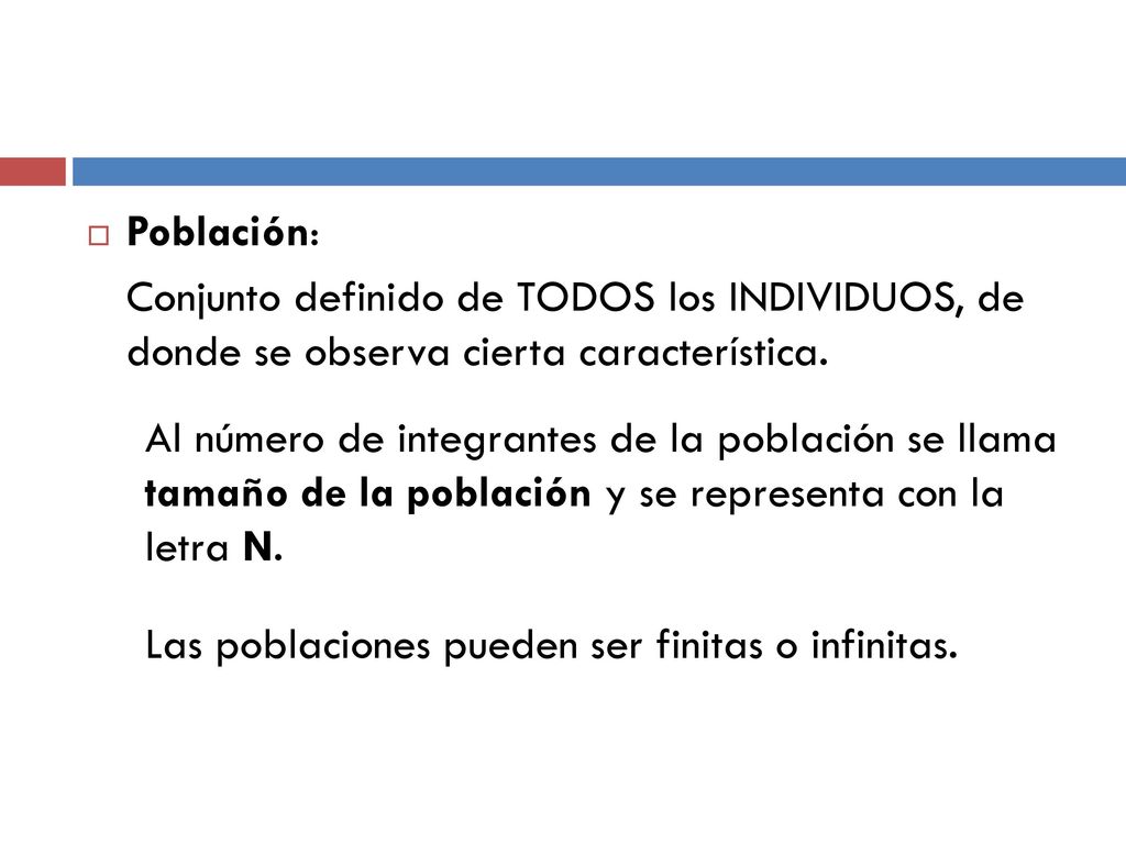 Población: Conjunto definido de TODOS los INDIVIDUOS, de donde se observa cierta característica.