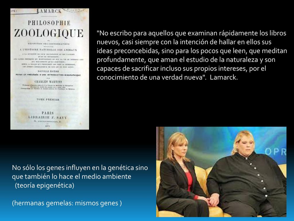 No escribo para aquellos que examinan rápidamente los libros nuevos, casi siempre con la intención de hallar en ellos sus ideas preconcebidas, sino para los pocos que leen, que meditan profundamente, que aman el estudio de la naturaleza y son capaces de sacrificar incluso sus propios intereses, por el conocimiento de una verdad nueva . Lamarck.