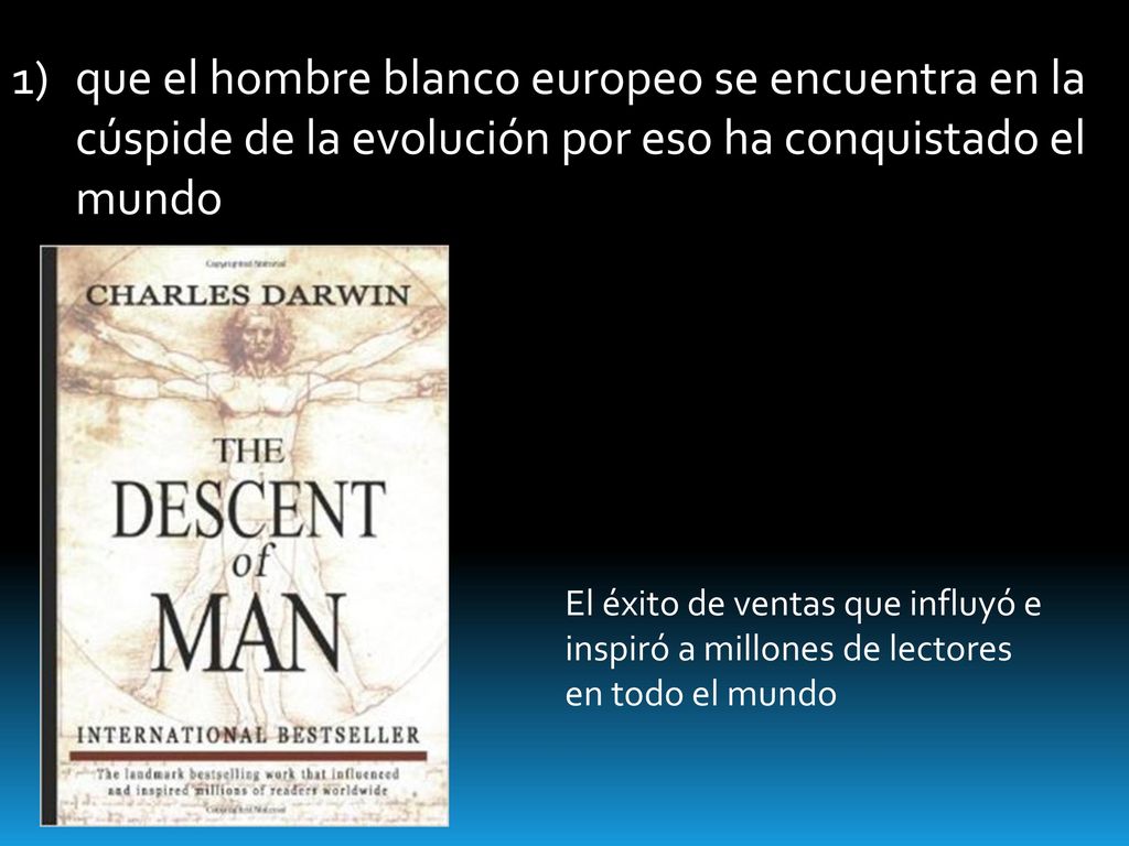 que el hombre blanco europeo se encuentra en la cúspide de la evolución por eso ha conquistado el mundo