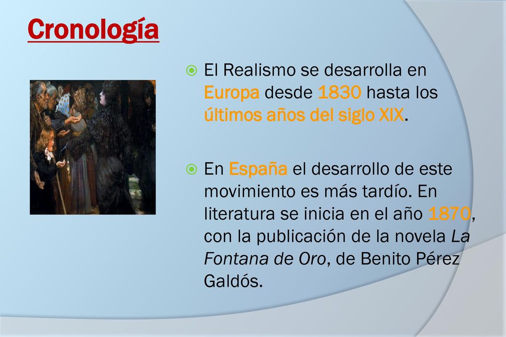 Cronología El Realismo se desarrolla en Europa desde 1830 hasta los últimos años del siglo XIX.