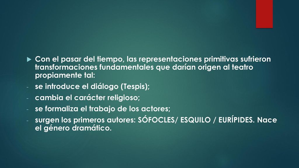 Con el pasar del tiempo, las representaciones primitivas sufrieron transformaciones fundamentales que darían origen al teatro propiamente tal: