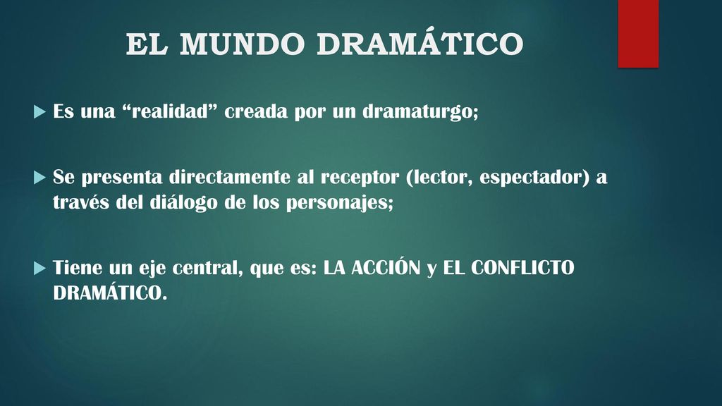 EL MUNDO DRAMÁTICO Es una realidad creada por un dramaturgo;
