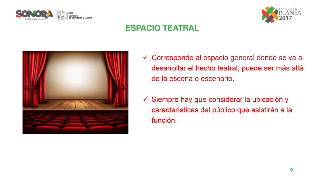 ESPACIO TEATRAL Corresponde al espacio general donde se va a desarrollar el hecho teatral, puede ser más allá de la escena o escenario.