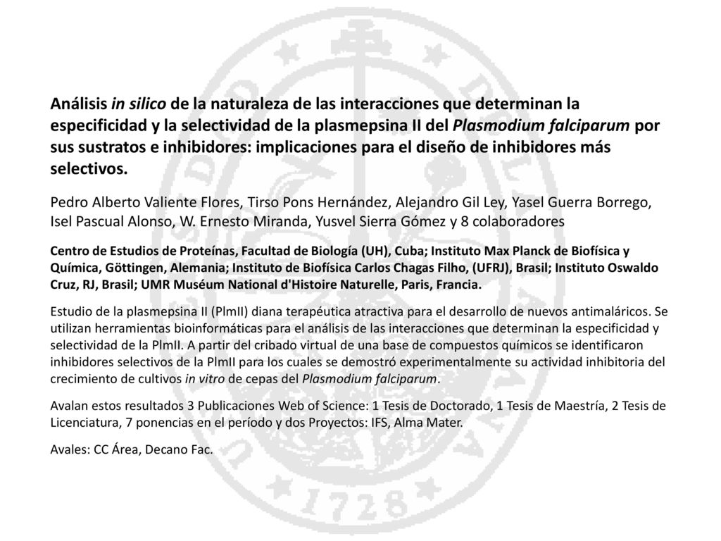Análisis in silico de la naturaleza de las interacciones que determinan la especificidad y la selectividad de la plasmepsina II del Plasmodium falciparum por sus sustratos e inhibidores: implicaciones para el diseño de inhibidores más selectivos.