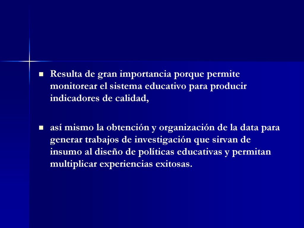 Resulta de gran importancia porque permite monitorear el sistema educativo para producir indicadores de calidad,